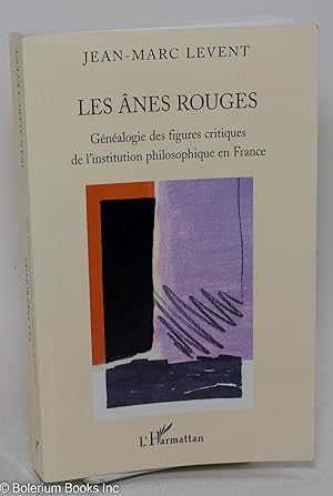 Les Anes Rouges - Genealogie des figures critiques de l'institution philosophique en France