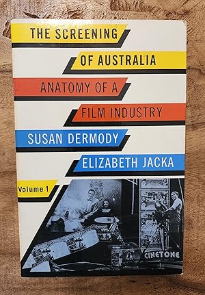 THE SCREENING OF AUSTRALIA: Anatomy of a Film Industry: Volume 1