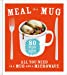 Immagine del venditore per Meal in a Mug: 80 Fast, Easy Recipes for Hungry People - All You Need is a Mug and a Microwave [Hardcover ] venduto da booksXpress