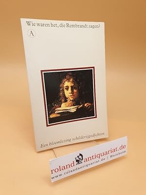 Bild des Verkufers fr Wie waren het die Rembrandt zagen? Een bloemlezing schilderijgedichten ; (ISBN: 9025331378) zum Verkauf von Roland Antiquariat UG haftungsbeschrnkt