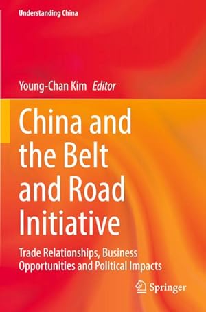 Bild des Verkufers fr China and the Belt and Road Initiative : Trade Relationships, Business Opportunities and Political Impacts zum Verkauf von AHA-BUCH GmbH