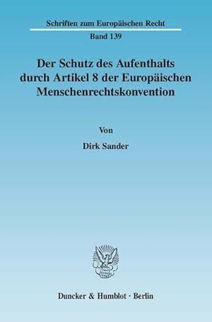 Bild des Verkufers fr Der Schutz des Aufenthalts durch Artikel 8 der Europischen Menschenrechtskonvention.: Dissertationsschrift (Schriften zum Europischen Recht) zum Verkauf von modanon - Modernes Antiquariat Online