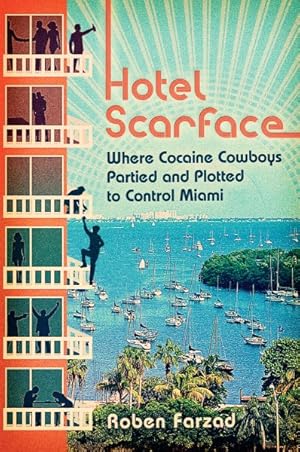 Image du vendeur pour Hotel Scarface : Where Cocaine Cowboys Partied and Plotted to Control Miami mis en vente par GreatBookPrices