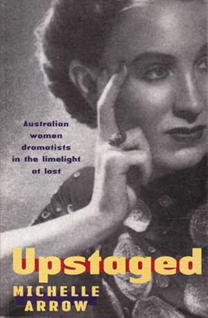 Bild des Verkufers fr Upstaged: Australian Women Dramatists in the Limelight at Last zum Verkauf von Goulds Book Arcade, Sydney