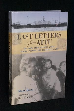 Seller image for Last Letters from Attu: The True Story of Etta Jones, Alaska Pioneer and Japanese P.O.W. for sale by Books by White/Walnut Valley Books