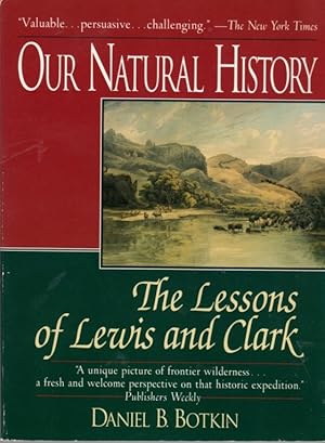 Image du vendeur pour Our Natural History: The Lessons of Lewis and Clark mis en vente par Clausen Books, RMABA