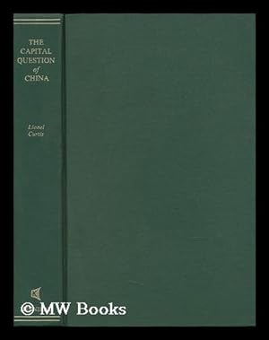 Seller image for The Capital Question of China / by Lionel Curtis for sale by MW Books