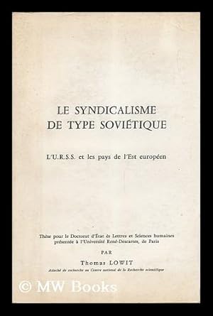 Seller image for Le Syndicalisme De Type Sovietique : L'U. R. S. S. Et Les Pays De L'Est Europeen for sale by MW Books