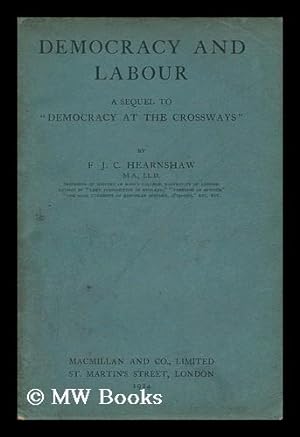Bild des Verkufers fr Democracy and Labour : a Sequel to "Democracy At the Crossways" / by F. J. C. Hearnshaw zum Verkauf von MW Books