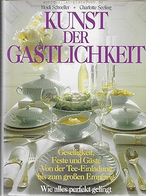 Kunst der Gastlichkeit. Geselligkeit, Feste und Gäste. Von der Tee-Einladung bis zum grossen Empf...