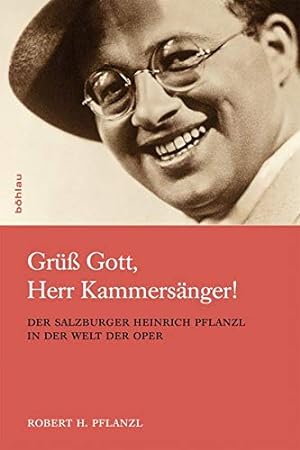 Grüß Gott, Herr Kammersänger! - der Salzburger Heinrich Pflanzl in der Welt der Oper.