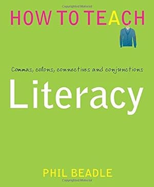 Immagine del venditore per Literacy - Commas, colons, connectives and conjunctions (Phil Beadle's How To Teach Series) venduto da WeBuyBooks