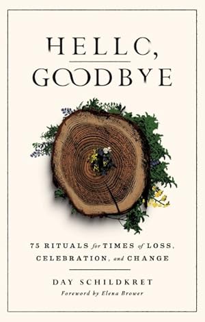 Seller image for Hello, Goodbye : 75 Rituals for Times of Loss, Celebration, and Change for sale by GreatBookPrices