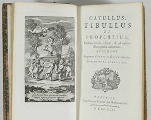 Catullus, Tibullus et Propertius, pristino nitori restituti, et ad optima exemplaria emendati. Ac...