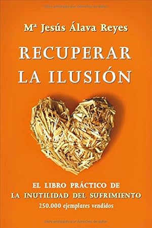 Seller image for RECUPERAR LA ILUSION: EL LIBRO PRACTICO DE LA INUTILIDAD DEL SUFRIMIENTO. for sale by Libros Tobal