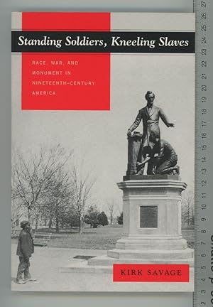 Seller image for Standing Soldiers, Kneeling Slaves: Race, War, and Monument in Nineteenth-Century America for sale by Joe Orlik Books