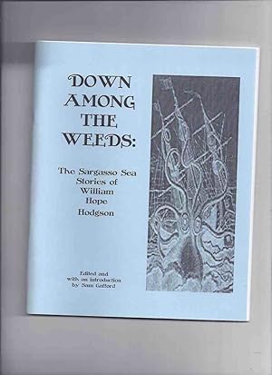 Bild des Verkufers fr Down Among the Weeds: The Sargasso Sea Stories of William Hope Hodgson (inc. From the Tideless Sea; More News from the Homebird; The Mystery of the Derelict; The Weed Men; The Finding of the Graiken ) zum Verkauf von Leonard Shoup