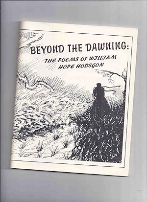 Bild des Verkufers fr Beyond the Dawning: The Poems of William Hope Hodgson (inc. The Calling of the Sea; The Pirates; The Voice of the Ocean; The Song of the Great Bull Whale; etc )( Poetry ) zum Verkauf von Leonard Shoup