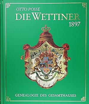 Die Wettiner. Genealogie des Gesammthauses Wettin Ernestinischer und Albertinischer Linie mit Ein...
