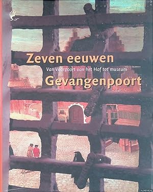 Image du vendeur pour Zeven eeuwen Gevangenpoort: van Voorpoort van het hof tot museum mis en vente par Klondyke