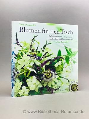 Seller image for Blumen fr den Tisch. Raffiniert-einfache Arrangements fr alltgliche und festliche Anlsse. for sale by Bibliotheca Botanica