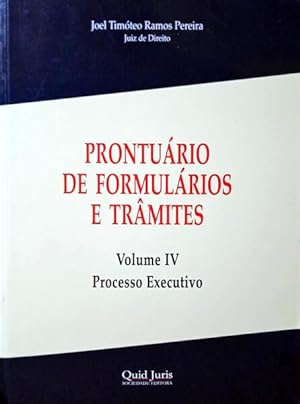 PRONTUÁRIO DE FORMULÁRIOS E TRÂMITES, VOLUME IV - PROCESSO EXECUTIVO. [1.ª EDIÇÃO]