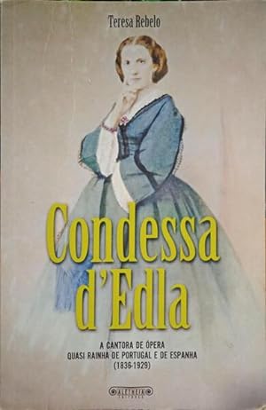 CONDESSA D?EDLA: A CANTORA DE ÓPERA QUASI RAINHA DE PORTUGAL E DE ESPANHA (1836-1929).