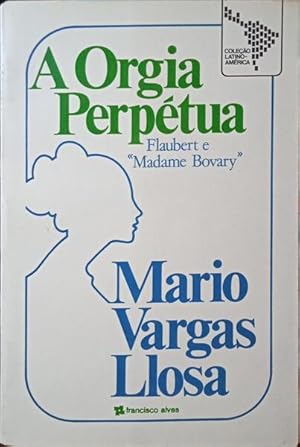 Immagine del venditore per A ORGIA PERPTUA: FLAUBERT E MADAME BOVARY. venduto da Livraria Castro e Silva