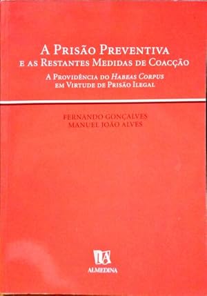 A PRISÃO PREVENTIVA E AS RESTANTES MEDIDAS DE COACÇÃO.