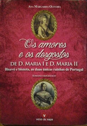 OS AMORES E OS DESGOSTOS DE D. MARIA I E D. MARIA II: BISAVÓ E BISNETA, AS DUAS ÚNICAS RAINHAS DE...