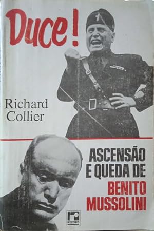 DUCE! ASCENSÃO E QUEDA DE BENITO MUSSOLINI.