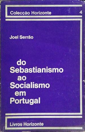 DO SEBASTIANISMO AO SOCIALISMO EM PORTUGAL. [1.ª EDIÇÃO]