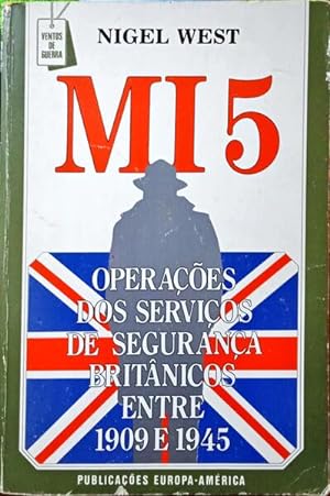 MI 5 OPERAÇÕES DOS SERVIÇOS DE SEGURANÇA BRITÂNICOS ENTRE 1909 E 1945.