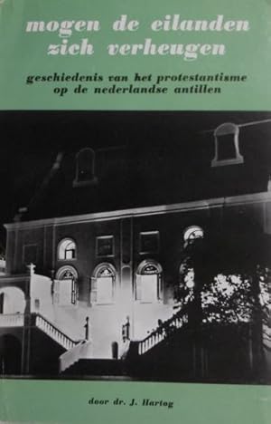 Mogen de eilanden zich verheugen. Geschiedenis van het protestantisme op de Nederlandse Antillen....