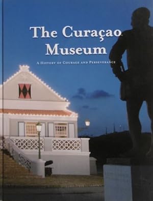 The Curaçao Museum. A history of courage and perseverance.