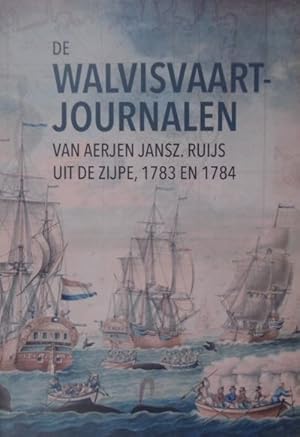 De walvisvaartjournalen van Aerjen Jansz. Ruijs uit de Zijpe, 1783 en 1784. Ingeleid en bezorgd d...