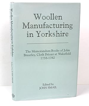 Woollen Manufacturing in Yorkshire: The Memorandum Books of John Brearley, Cloth Frizzer at Wakef...