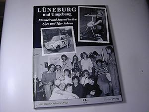 Bild des Verkufers fr Lneburg und Umgebung : Kindheit und Jugend in den 60er und 70er Jahren zum Verkauf von Antiquariat Fuchseck