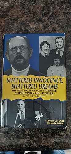 Bild des Verkufers fr Shattered Innocence, Shattered Dreams, The True Story of Mass Murderer Christopher Hightower as Told by His Wife zum Verkauf von Darby Jones