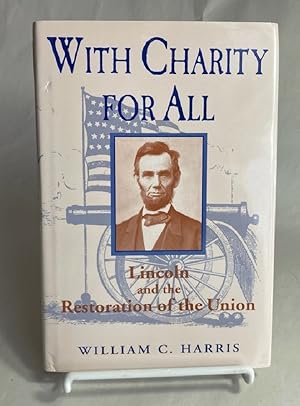 Image du vendeur pour With Charity for All: Lincoln and the Restoration of the Union mis en vente par Furrowed Brow Books, IOBA