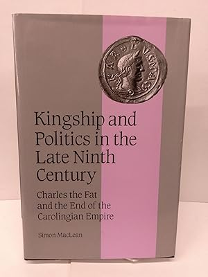 Immagine del venditore per Kingship and Politics in the Late Ninth Century: Charles the Fat and the End of the Carolingian Empire venduto da Chamblin Bookmine