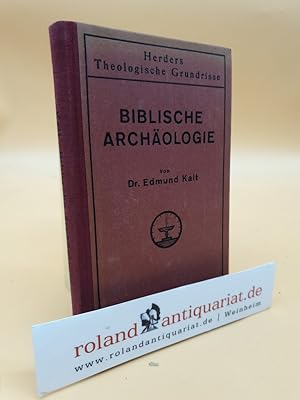 Biblische Archäologie von Dr. Edmund Kalt (Herders Theologische Grundrisse)