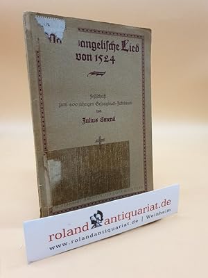 Das evangelische Lied von 1524. Festschrift zum 400jährigen Gesangbuch-Jubiläum / Julius Smend / ...