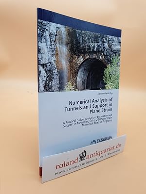 Numerical Analysis of Tunnels and Support in Plane Strain: A Practical Guide: Analysis of Excavat...