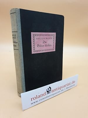 Image du vendeur pour Die Gtter drsten. Roman aus der franzsischen Revolution / Anatole France. [Berechtigte bertragung von Friedrich von Oppeln-Bronikowski] mis en vente par Roland Antiquariat UG haftungsbeschrnkt