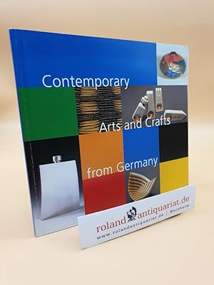 Seller image for Contemporary arts and crafts from Germany : [venues: New Delhi, Crafts Museum, October 13 - November 15, 2000 . Calcutta, Indian Museum, March 16 - April 8, 2001 ; German Festival in India 2000 - 2001] / [catalogue publ. by the Goethe-Institut on behalf of the German Federal Office, Berlin. Ed. and author: Claudia Banz. Transl.: Dorothy Dodge-Freitag] for sale by Roland Antiquariat UG haftungsbeschrnkt