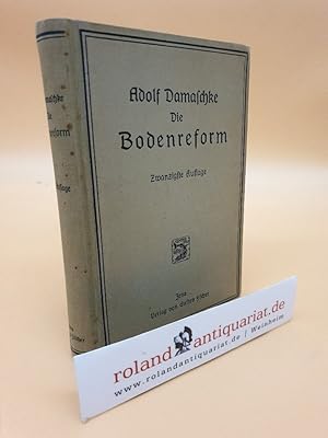 Die Bodenreform - Grundsätzliches und Geschichtliches zur Erkenntnis und Überwindung der sozialen...