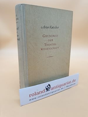 Bild des Verkufers fr Grundriss der Theaterwissenschaft / Artur Kutscher zum Verkauf von Roland Antiquariat UG haftungsbeschrnkt