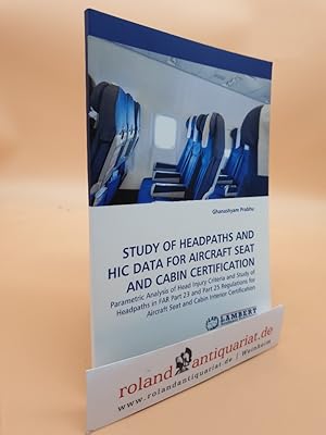 STUDY OF HEADPATHS AND HIC DATA FOR AIRCRAFT SEAT AND CABIN CERTIFICATION: Parametric Analysis of...