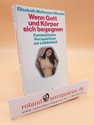 Seller image for Wenn Gott und Krper sich begegnen. Feministische Perspektiven zur Leiblichkeit / Elisabeth Moltmann-Wendel / Gtersloher Taschenbcher Siebenstern ; 496 : Die Frau in Kirche und Gesellschaft for sale by Roland Antiquariat UG haftungsbeschrnkt